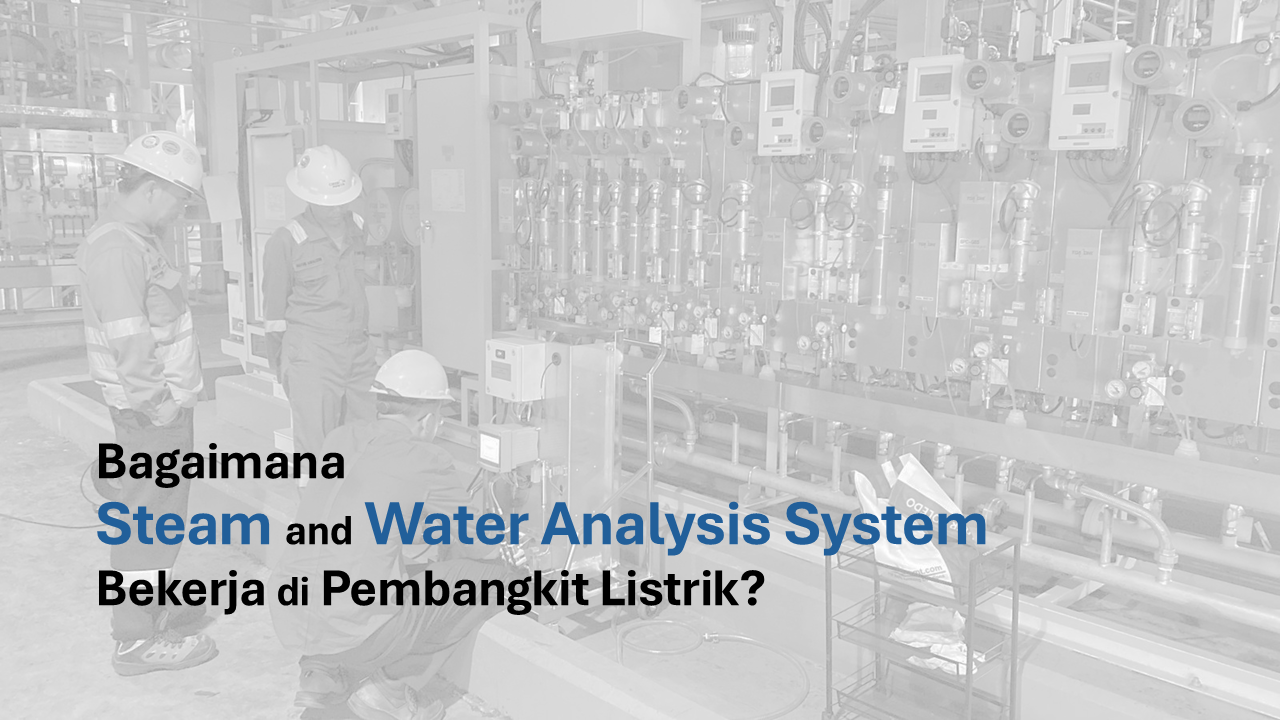 Bagaimana Steam and Water Analysis System Bekerja di Pembangkit Listrik?